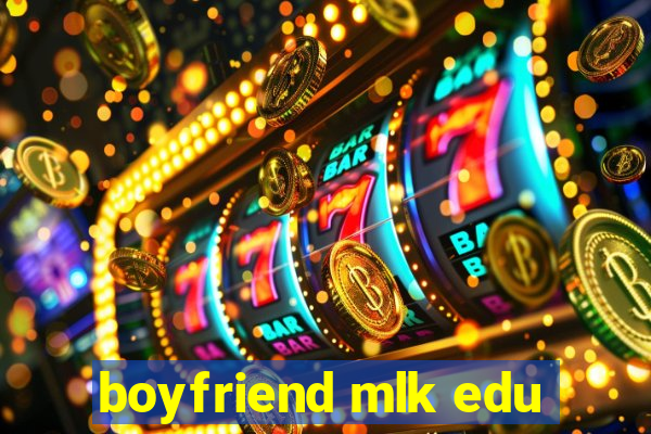 boyfriend mlk edu